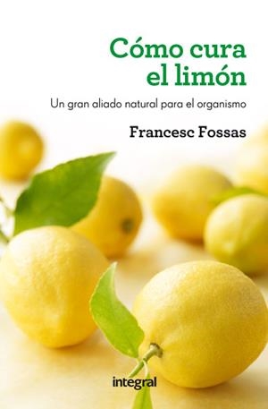 Cómo cura el limón | 9788415541172 | FOSSAS LLUSSÀ, FRANCESC J. | Librería Castillón - Comprar libros online Aragón, Barbastro