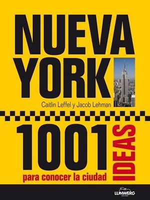 Nueva York. 1001 Ideas para conocer la ciudad | 9788497858823 | Leffel, Caitlin; Lehman, Jacob | Librería Castillón - Comprar libros online Aragón, Barbastro