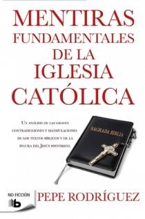Mentiras fundamentales de la Iglesia Católica | 9788498726770 | Pepe Rodríguez | Librería Castillón - Comprar libros online Aragón, Barbastro