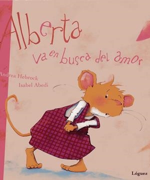 ALBERTA VA EN BUSCA DEL AMOR | 9788489804784 | HEBROCK, ANDREA; ABEDI, ISABEL | Librería Castillón - Comprar libros online Aragón, Barbastro
