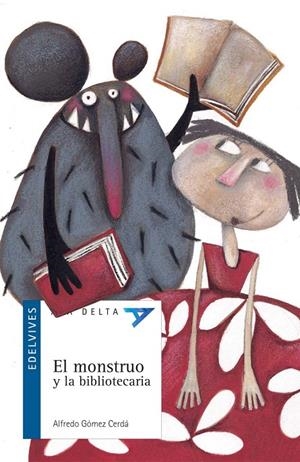 MONSTRUO Y LA BIBLIOTECARIA, EL - ALA DELTA AZUL | 9788426361165 | GOMEZ CERDA, ALFREDO | Librería Castillón - Comprar libros online Aragón, Barbastro