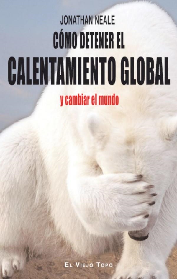 CÓMO DETENER EL CALENTAMIENTO GLOBAL Y CAMBIAR EL MUNDO | 9788415216797 | NEALE, JONATHAN | Librería Castillón - Comprar libros online Aragón, Barbastro