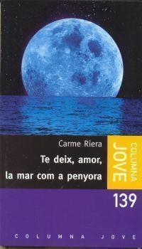 TE DEIX AMOR LA MAR COM A PENYORA (JOVE) | 9788483004838 | RIERA, CARME | Librería Castillón - Comprar libros online Aragón, Barbastro
