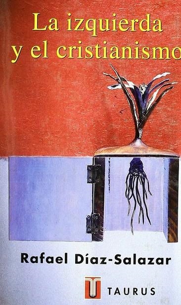 IZQUIERDA Y EL CRISTIANISMO, LA | 9788430602711 | DIAZ SALAZAR, RAFAEL | Librería Castillón - Comprar libros online Aragón, Barbastro