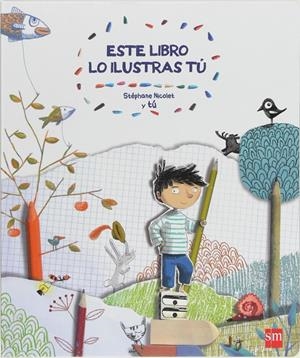 ESTE LIBRO LO ILUSTRAS TU | 9788467552331 | Nicolet, Stéphane | Librería Castillón - Comprar libros online Aragón, Barbastro