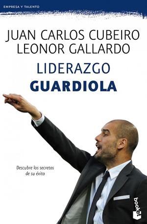Liderazgo Guardiola - Booket | 9788415320777 | Cubeiro, Juan Carlos; Gallardo, Leonor | Librería Castillón - Comprar libros online Aragón, Barbastro