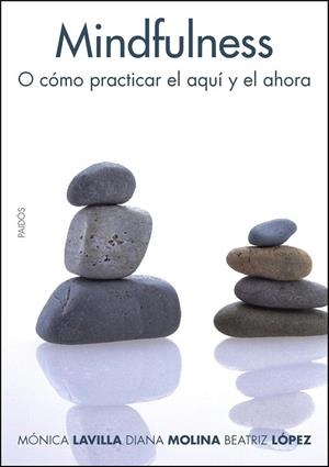 Mindfulness : O cómo practicar el aquí y el ahora | 9788449321900 | Lavilla Presas, Monica; López Vilar, Beatriz; Molina López, Diana | Librería Castillón - Comprar libros online Aragón, Barbastro