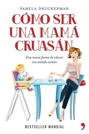 Cómo ser una mamá cruasán | 9788499981918 | Druckerman, Pamela | Librería Castillón - Comprar libros online Aragón, Barbastro
