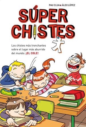 Súperchistes. Los chistes más tronchantes sobre el lugar más aburrido del mundo: ¡El cole! | 9788484419921 | Pau Clua Àlex López | Librería Castillón - Comprar libros online Aragón, Barbastro