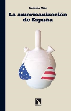 AMERICANIZACIÓN DE ESPAÑA, LA | 9788483197431 | NIÑO, ANTONIO | Librería Castillón - Comprar libros online Aragón, Barbastro