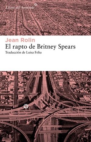 rapto de Britney Spears, El | 9788415625070 | Rolin, Jean | Librería Castillón - Comprar libros online Aragón, Barbastro