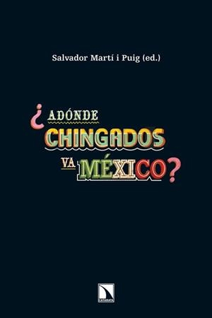 Adónde chingados va México? | 9788483197271 | Martí i Puig, Salvador | Librería Castillón - Comprar libros online Aragón, Barbastro