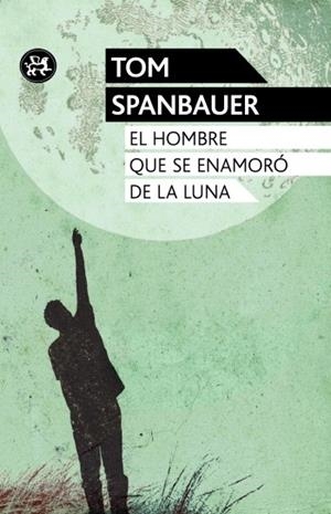 hombre que se enamoró de la luna, EL | 9788415325581 | Spanbauer, Tom | Librería Castillón - Comprar libros online Aragón, Barbastro