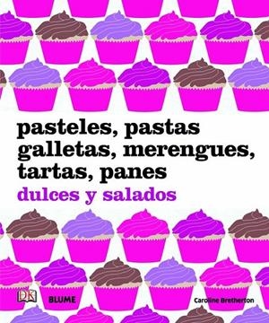 Pasteles, pastas, galletas, merengues, tartas, panes. Dulces y salados | 9788480767804 | Bretherton, Caroline | Librería Castillón - Comprar libros online Aragón, Barbastro