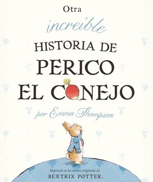 OTRA INCREIBLE HISTORIA DE PERICO EL CONEJO | 9788448834050 | THOMPSON, EMMA | Librería Castillón - Comprar libros online Aragón, Barbastro