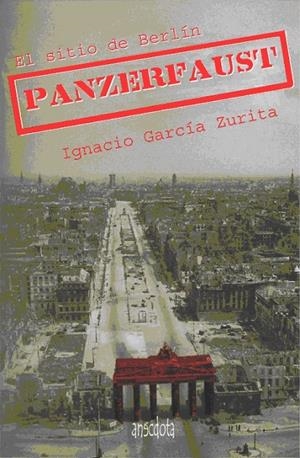 PANZERFAUST : EL SITIO DE BERLIN | 9788494051241 | GARCÍA ZURITA, IGNACIO | Librería Castillón - Comprar libros online Aragón, Barbastro