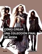 CÓMO CREAR UNA COLECCIÓN FINAL DE MODA | 9788498016147 | ATKINSON, MARK | Librería Castillón - Comprar libros online Aragón, Barbastro
