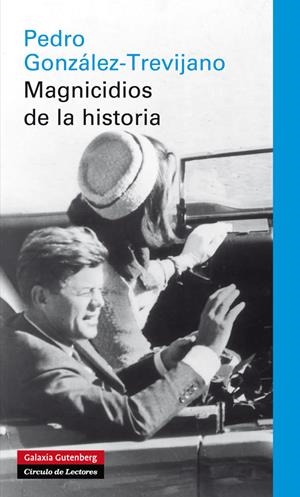 MAGNICIDOS DE LA HISTORIA | 9788415472339 | GONZÁLEZ-TREVIJANO, PEDRO | Librería Castillón - Comprar libros online Aragón, Barbastro