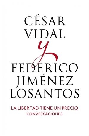 LIBERTAD TIENE UN PRECIO, LA : CONVERSACIONES | 9788401346514 | VIDAL MANZANARES, CESAR; JIMENEZ LOSANTOS, FEDERICO | Librería Castillón - Comprar libros online Aragón, Barbastro