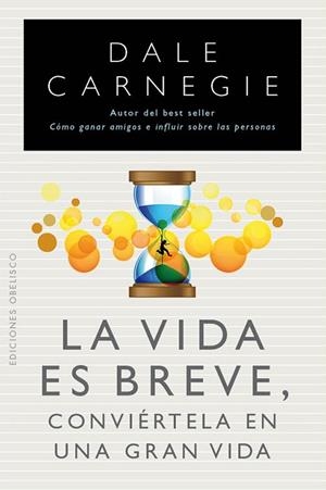 VIDA ES BREVE CONVIERTELA EN UNA GRAN VIDA, LA | 9788497778961 | CARNEGIE, DALE | Librería Castillón - Comprar libros online Aragón, Barbastro