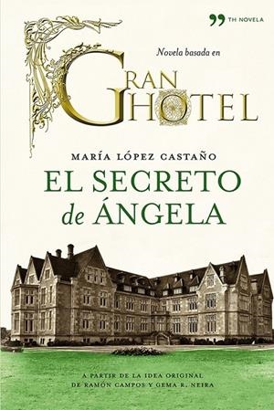 SECRETO DE ANGELA, EL - GRAN HOTEL | 9788499982199 | LÓPEZ CASTAÑO, MARÍA | Librería Castillón - Comprar libros online Aragón, Barbastro