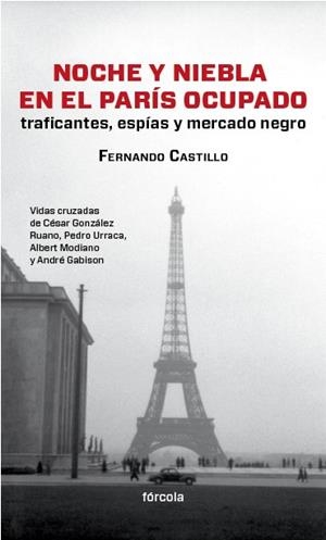 NOCHE Y NIEBLA EN EL PARÍS OCUPADO. TRAFICANTES, ESPÍAS Y MERCADO NEGRO | 9788415174554 | CASTILLO CÁCERES, FERNANDO | Librería Castillón - Comprar libros online Aragón, Barbastro