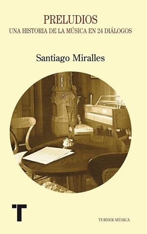 PRELUDIOS : UNA HISTORIA DE LA MÚSICA EN 24 DIÁLOGOS | 9788475064536 | MIRALLES HUETE, SANTIAGO | Librería Castillón - Comprar libros online Aragón, Barbastro
