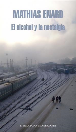 ALCOHOL Y LA NOSTALGIA, EL | 9788439724810 | Mathias Enard | Librería Castillón - Comprar libros online Aragón, Barbastro