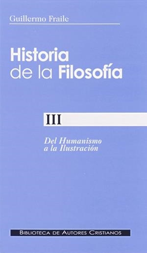 HISTORIA DE LA FILOSOFIA III : DEL HUMANISMO A LA ILUSTRACION | 9788479149734 | FRAILE, GUILLERMO | Librería Castillón - Comprar libros online Aragón, Barbastro