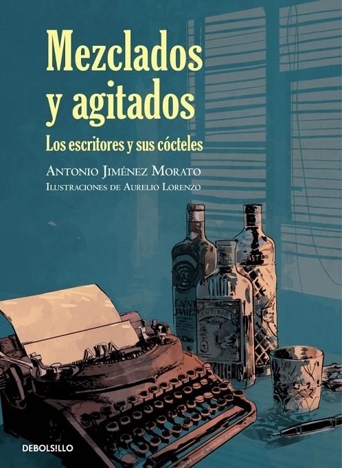 MEZCLADOS Y AGITADOS : ALGUNOS ESCRITORES Y SUS COCTELES | 9788499898896 | Antonio Jiménez | Librería Castillón - Comprar libros online Aragón, Barbastro