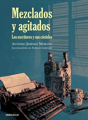 MEZCLADOS Y AGITADOS : ALGUNOS ESCRITORES Y SUS COCTELES | 9788499898896 | Antonio Jiménez | Librería Castillón - Comprar libros online Aragón, Barbastro