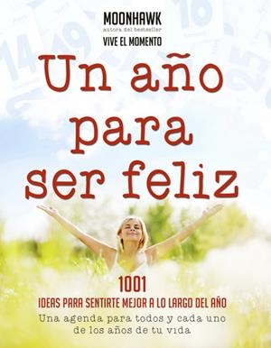UN AÑO PARA SER FELIZ -1001 IDEAS PARA SENTIRTE MEJOR | 9788499172989 | MOONHAKW | Librería Castillón - Comprar libros online Aragón, Barbastro
