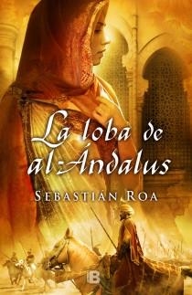 LOBA DE AL-ANDALUS, LA | 9788466651745 | ROA MESADO, SEBASTIAN | Librería Castillón - Comprar libros online Aragón, Barbastro