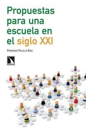 PROPUESTAS PARA UNA ESCUELA EN EL SIGLO XXI | 9788483197714 | TRUJILLO SÁEZ, FERNANDO | Librería Castillón - Comprar libros online Aragón, Barbastro