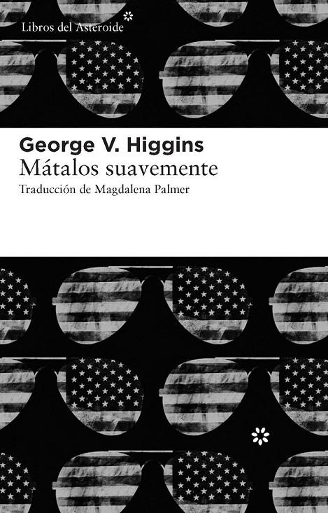 MATALOS SUAVEMENTE | 9788415625056 | HIGGINS, GEORGE V. | Librería Castillón - Comprar libros online Aragón, Barbastro
