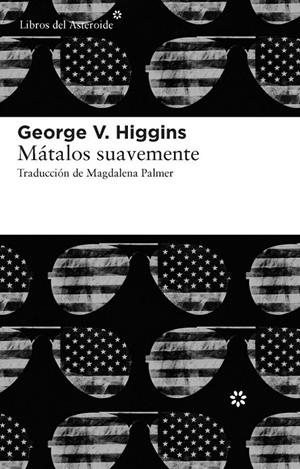 MATALOS SUAVEMENTE | 9788415625056 | HIGGINS, GEORGE V. | Librería Castillón - Comprar libros online Aragón, Barbastro