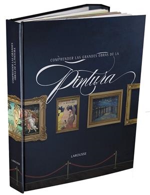 COMPRENDER LAS GRANDES OBRAS DE LA PINTURA | 9788415411635 | LAROUSSE | Librería Castillón - Comprar libros online Aragón, Barbastro