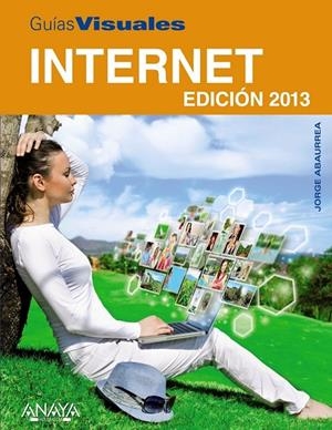 INTERNET. EDICIÓN 2013 - GUÍAS VISUALES | 9788441532816 | ABAURREA VELARDE, JORGE | Librería Castillón - Comprar libros online Aragón, Barbastro