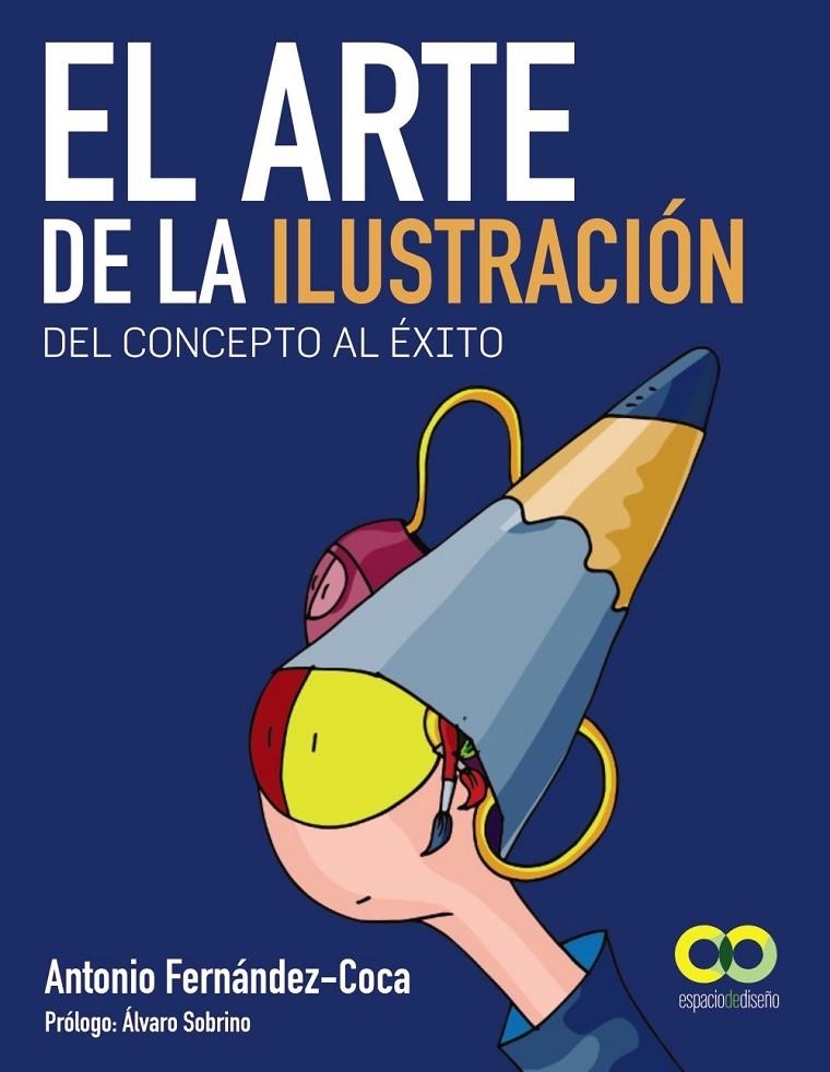 ARTE DE LA ILUSTRACIÓN, EL : DEL CONCEPTO AL ÉXITO | 9788441532786 | FERNÁNDEZ-COCA, ANTONIO | Librería Castillón - Comprar libros online Aragón, Barbastro