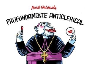 PROFUNDAMENTE ANTICLERICAL | 9788415163862 | FONTDEVILLA, MANEL | Librería Castillón - Comprar libros online Aragón, Barbastro