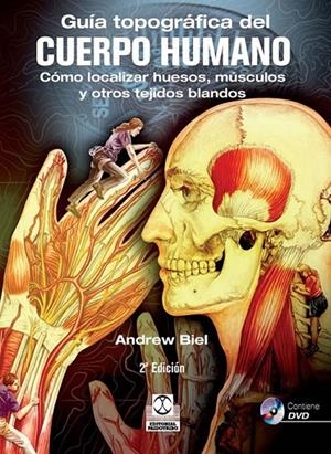 GUÍA TOPOGRÁFICA DEL CUERPO HUMANO + DVD. CÓMO LOCALIZAR HUESOS, MÚSCULOS Y OTRO | 9788499101590 | BIEL, ANDREW | Librería Castillón - Comprar libros online Aragón, Barbastro