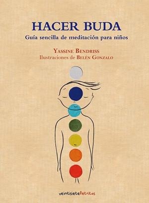 HACER BUDA. GUÍA DE MEDITACIÓN PARA NIÑOS | 9788492720224 | BENDRISS, YASSINE | Librería Castillón - Comprar libros online Aragón, Barbastro