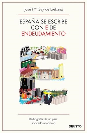 ESPAÑA SE ESCRIBE CON E DE ENDEUDAMIENTO | 9788423412976 | GAY DE LIEBANA, JOSE MARIA | Librería Castillón - Comprar libros online Aragón, Barbastro