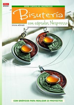 Bisutería con cápsulas Nespresso | 9788498743043 | Höfner, Sylvia | Librería Castillón - Comprar libros online Aragón, Barbastro