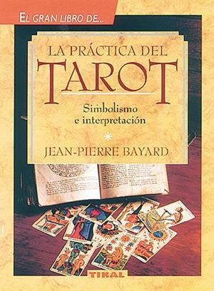 PRACTICA DEL TAROT, LA | 9788430579792 | BAYARD, JEAN PIERRE | Librería Castillón - Comprar libros online Aragón, Barbastro