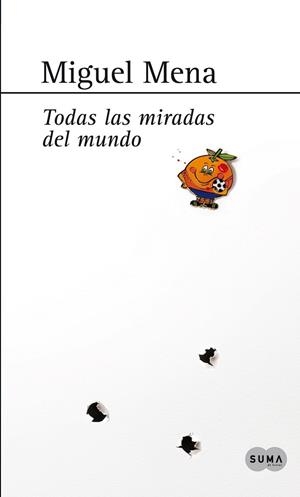 Todas las miradas del mundo | 9788483654583 | Mena, Miguel | Librería Castillón - Comprar libros online Aragón, Barbastro