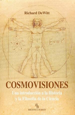 COSMOVISIONES : UNA INTRODUCCIÓN A LA HISTORIA Y LA FILOSOFÍA DE LA CIENCIA | 9788415216612 | DeWitt, Richard | Librería Castillón - Comprar libros online Aragón, Barbastro