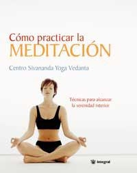 COMO PRACTICAR LA MEDITACION | 9788478710768 | CENTRO SIVANANDA YOGA VEDANA | Librería Castillón - Comprar libros online Aragón, Barbastro