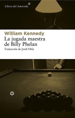 jugada maestra de Billy Phelan, La | 9788415625117 | Kennedy, William | Librería Castillón - Comprar libros online Aragón, Barbastro