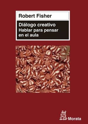 Diálogo creativo. Hablar para pensar en el aula | 9788471126788 | Fisher, Robert | Librería Castillón - Comprar libros online Aragón, Barbastro